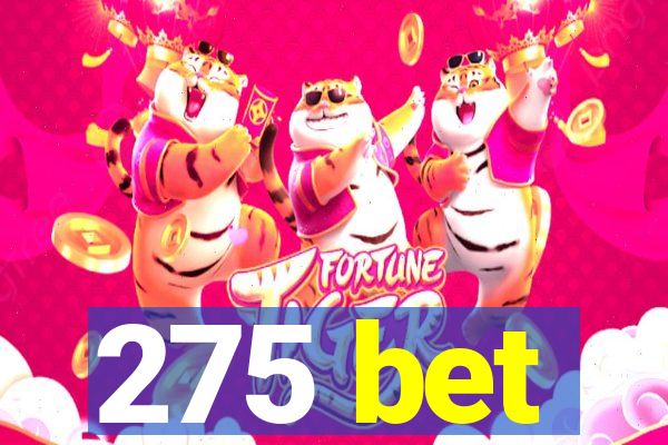 275 bet